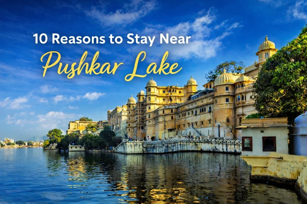10 reasons to stay near pushkar lake